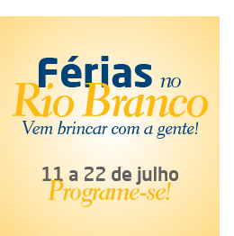 Férias no Rio Branco - de 11 a 22 de julho