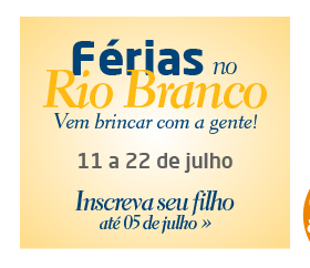 Férias no Rio Branco - de 11 a 22 de julho