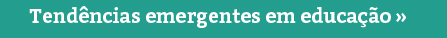 Tendências Emergentes em Educação no Século XXI
