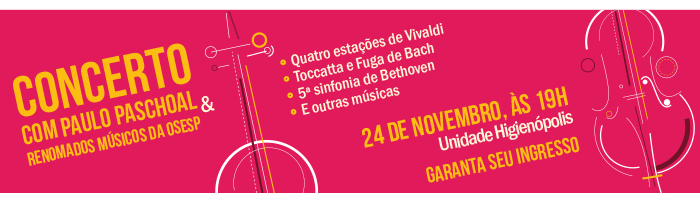 Concerto com Paulo Paschoal & Renomados Músicos da OSESP - 24/11, às 19h - Unidade Higienópolis - Garanta seu ingresso