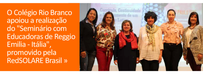 O Colégio Rio Branco apoiou a realização do "Seminário com Educadoras de Reggio Emilia - Itália", promovido pela RedSOLARE Brasil.