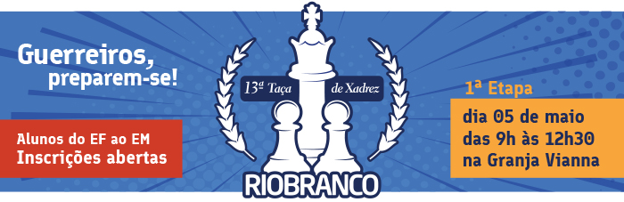 13ª Taça de Xadrez Rio Branco - dia 05/05, das 9h às 12h30, na unidade Granja Vianna - Inscreva-se!