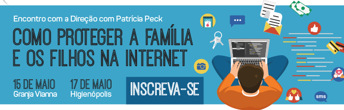 Palestra com Patrícia Peck - "Como proteger a família e os filhos na internet"