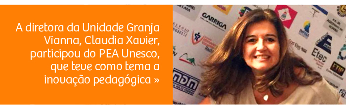 A diretora da Unidade Granja Vianna, Claudia Xavier, participou do PEA Unesco, que teve como tema a inovação pedagógica.