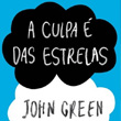 A culpa é das estrelas - John Green