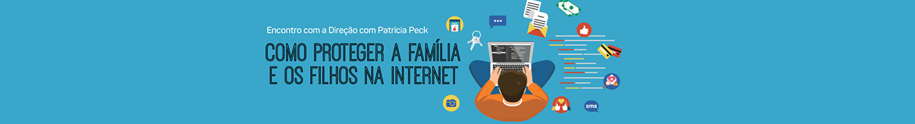 Palestra com Patrícia Peck - Como proteger a família e os filhos na internet