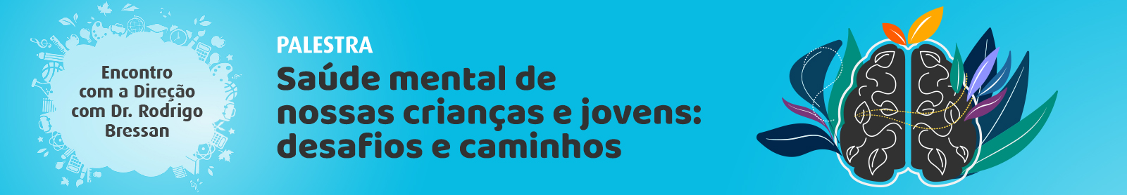 Encontro com a Direção com Dr. Rodrigo Bressan - Saúde mental de nossas crianças e jovens: desafios e caminhos